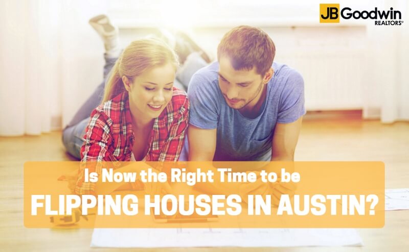 Is now the right time to be flipping homes in Austin?